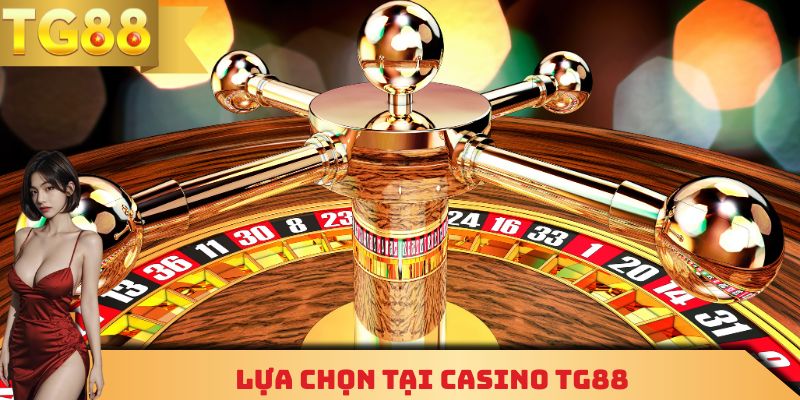 Lựa chọn tại Casino TG88